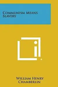 William Henry Chamberlin - Communism Means Slavery, Häftad. Tillgänglighet: Lägg i varukorg