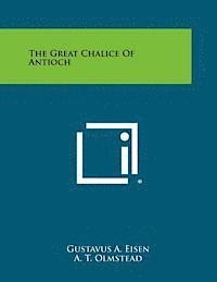 Gustavus a. Eisen - The Great Chalice of Antioch, Häftad