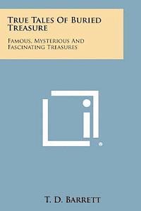 T. D. Barrett - True Tales of Buried Treasure: Famous, Mysterious and Fascinating Treasures, Häftad
