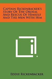 Eddie Rickenbacker - Captain Rickenbacker's Story of the Ordeal and Rescue of Himself and the Men with Him, Häftad