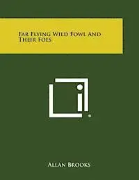 Allan Brooks - Far Flying Wild Fowl and Their Foes, Häftad. Tillgänglighet: Lägg i varukorg