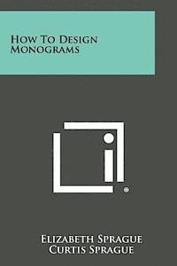 Elizabeth Sprague, Curtis Sprague - How to Design Monograms, Häftad. Tillgänglighet: Lägg i varukorg