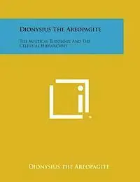 Dionysius the Areopagite - Dionysius the Areopagite: The Mystical Theology and the Celestial Hierarchies, Häftad. Tillgänglighet: Lägg i varukorg