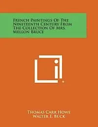 Thomas Carr Howe - French Paintings of the Nineteenth Century from the Collection of Mrs. Mellon Bruce, Häftad. Tillgänglighet: Lägg i varukorg