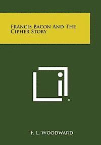 F. L. Woodward - Francis Bacon and the Cipher Story, Häftad