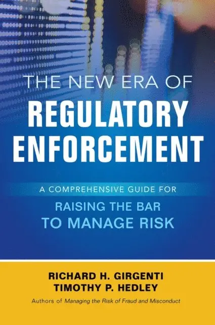 Timothy P. Hedley, Richard H. Girgenti - New Era of Regulatory Enforcement: A Comprehensive Guide for Raising the Bar to Manage Risk, E-bok. Tillgänglighet: Lägg i varukorg