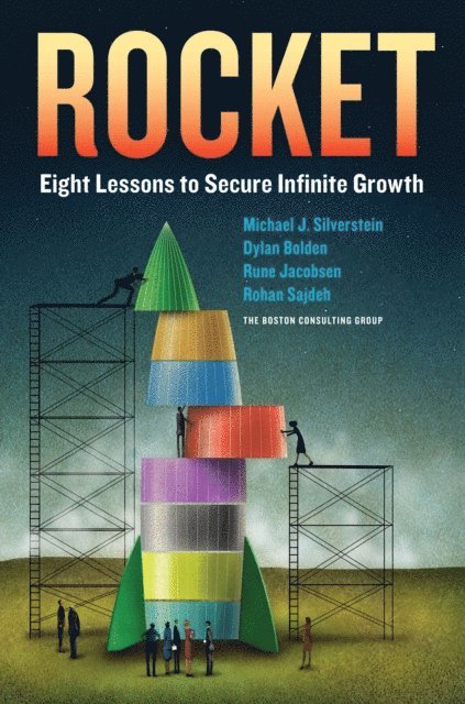 Rohan Sajdeh, Rune Jacobsen, Dylan Bolden, Michael J. Silverstein - Rocket: Eight Lessons to Secure Infinite Growth, E-bok