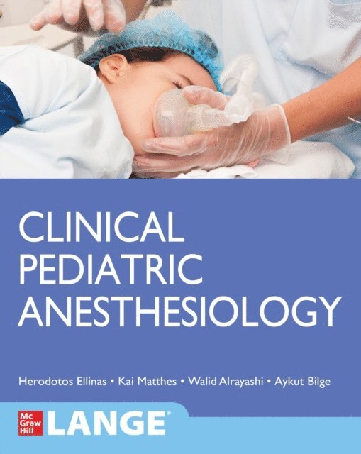 Aykut Bilge, Walid Alrayashi, Herodotos Ellinas, Kai Matthes - Clinical Pediatric Anesthesiology (Lange), E-bok