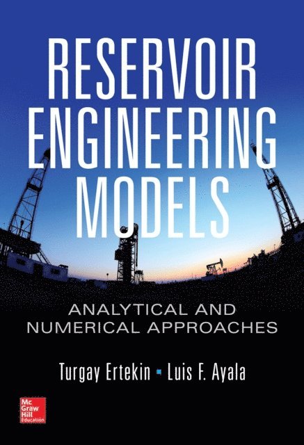 Luis F. Ayala, Turgay Ertekin - Reservoir Engineering Models: Analytical and Numerical Approaches, E-bok