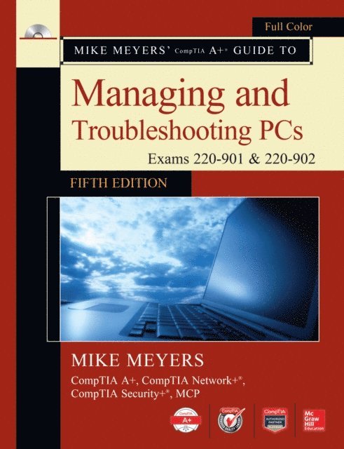 Mike Meyers - Mike Meyers' CompTIA A+ Guide to Managing and Troubleshooting PCs, Fifth Edition (Exams 220-901 & 220-902), E-bok