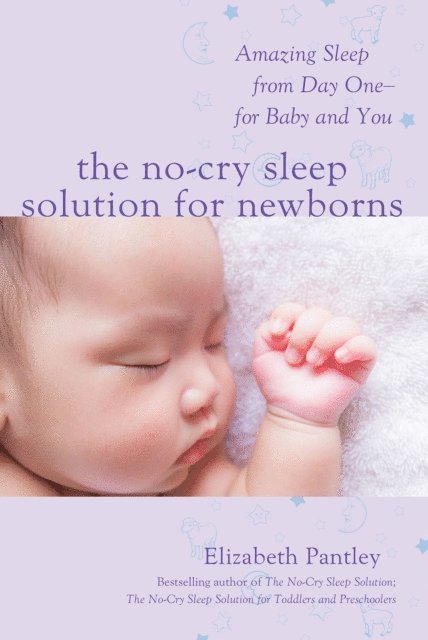 Elizabeth Pantley - No-Cry Sleep Solution for Newborns: Amazing Sleep from Day One - For Baby and You, E-bok