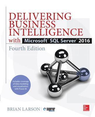 Brian Larson - Delivering Business Intelligence with Microsoft SQL Server 2016, Fourth Edition, E-bok