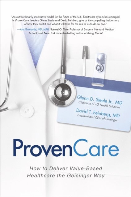 David T. Feinberg, Glenn D. Steele - ProvenCare: How to Deliver Value-Based Healthcare the Geisinger Way, E-bok