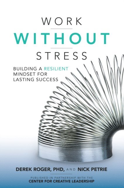 Nick Petrie, Derek Roger - Work without Stress: Building a Resilient Mindset for Lasting Success, E-bok