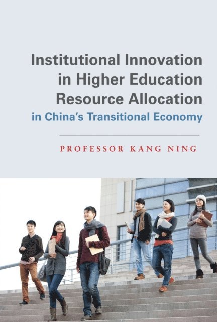 Kang Ning - Institutional Innovation in Higher Education Resource Allocation in China's Transitional Economy, E-bok