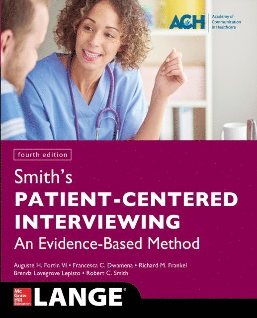 Robert C Smith, Richard M. Frankel, Francesca C. Dwamena, Auguste H. Fortin - Smith's Patient Centered Interviewing: An Evidence-Based Method, Fourth Edition, E-bok