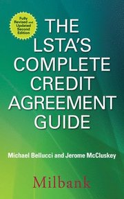 The LSTA's Complete Credit Agreement Guide, Second Edition