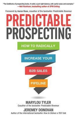 Jeremey Donovan, Marylou Tyler - Predictable Prospecting: How to Radically Increase Your B2B Sales Pipeline, E-bok