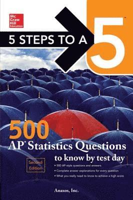 Anaxos Inc. - 5 Steps to a 5: 500 AP Statistics Questions to Know by Test Day, Second Edition, E-bok
