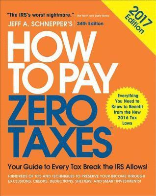 Jeff A. Schnepper - How to Pay Zero Taxes, 2017: Your Guide to Every Tax Break the IRS Allows, E-bok. Tillgänglighet: Lägg i varukorg