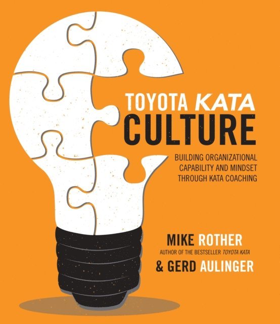 Gerd Aulinger, Mike Rother - Toyota Kata Culture: Building Organizational Capability and Mindset through Kata Coaching, E-bok