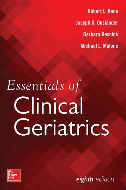 Michael L. Malone, Barbara Resnick, Joseph G. Ouslander, Robert L. Kane - Essentials of Clinical Geriatrics, Eighth Edition, E-bok