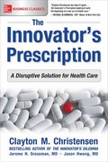 Innovator's Prescription: A Disruptive Solution for Health Care