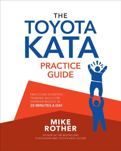 Mike Rother - Toyota Kata Practice Guide: Practicing Scientific Thinking Skills for Superior Results in 20 Minutes a Day, E-bok