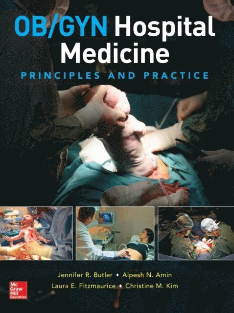Christine Kim, Laura Fitzmaurice, Alpesh Amin, Jennifer Butler - OB/GYN Hospital Medicine: Principles and Practice, E-bok