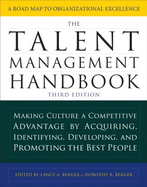 Dorothy Berger, Lance A. Berger - Talent Management Handbook, Third Edition: Making Culture a Competitive Advantage by Acquiring, Identifying, Developing, and Promoting the Best People, E-bok. Tillgänglighet: Lägg i varukorg