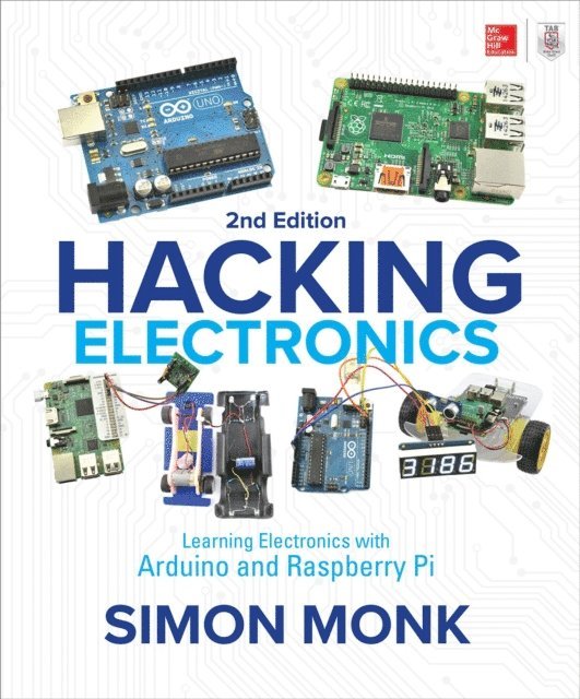 Simon Monk - Hacking Electronics: Learning Electronics with Arduino and Raspberry Pi, Second Edition, E-bok