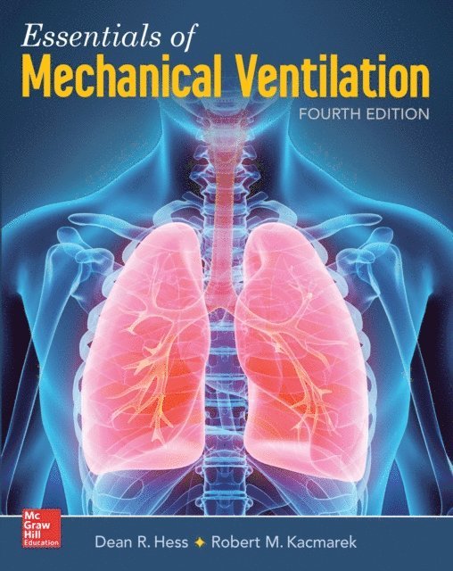 Robert M. Kacmarek, Dean R. Hess - Essentials of Mechanical Ventilation, Fourth Edition, E-bok