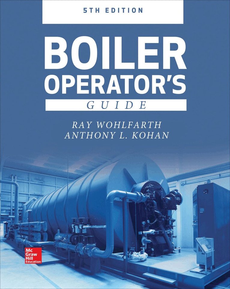 Ray Wohlfarth, Anthony Kohan - Boiler Operator's Guide, 5E, Inbunden