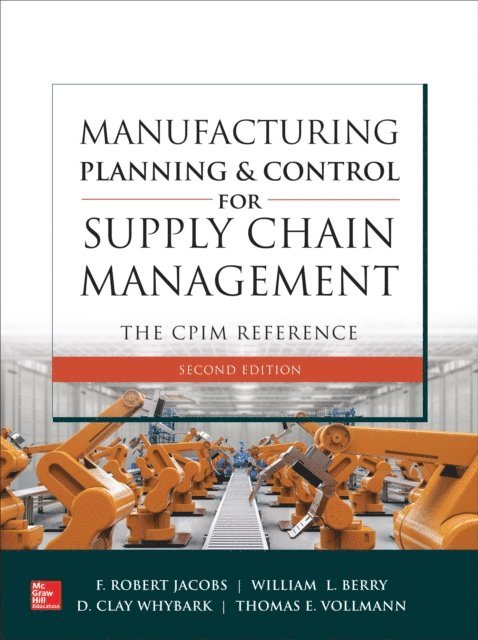 Thomas E. Vollmann, D Clay Whybark, William Lee Berry, F. Robert Jacobs - Manufacturing Planning and Control for Supply Chain Management: The CPIM Reference, 2E, E-bok