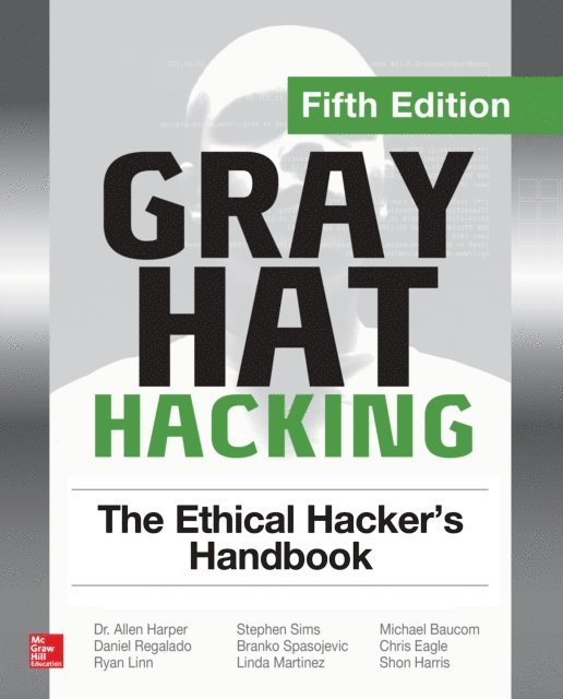 Stephen Sims, Ryan Linn, Branko Spasojevic, Jonathan Ness, Chris Eagle, Allen Harper, Shon Harris, Daniel Regalado - Gray Hat Hacking: The Ethical Hacker's Handbook, Fifth Edition, E-bok