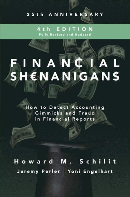 Yoni Engelhart, Jeremy Perler, Howard M. Schilit - Financial Shenanigans, Fourth Edition:  How to Detect Accounting Gimmicks & Fraud in Financial Reports, E-bok