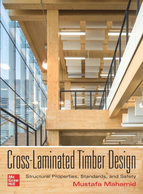 Mustafa Mahamid - Cross-Laminated Timber Design: Structural Properties, Standards, and Safety, E-bok