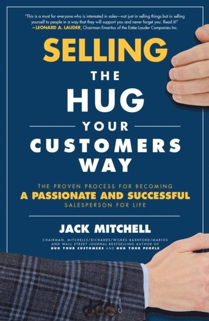 Jack Mitchell - Selling the Hug Your Customers Way: The Proven Process for Becoming a Passionate and Successful Salesperson For Life, E-bok