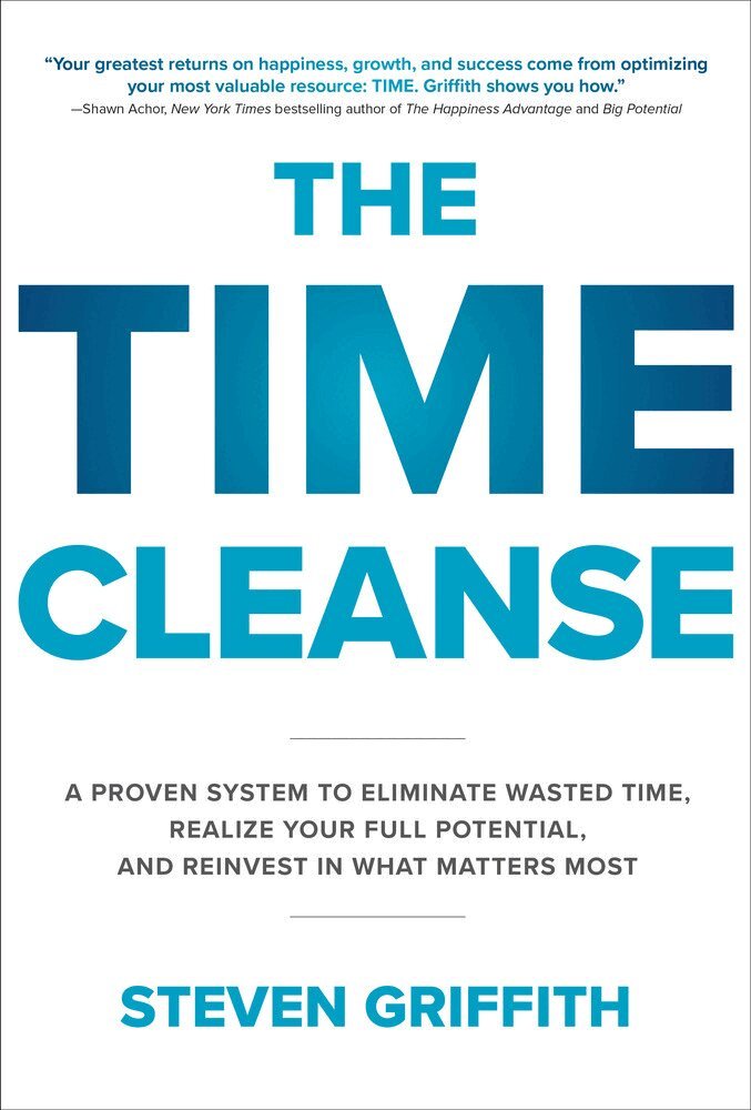 Steven Griffith - Time Cleanse: A Proven System to Eliminate Wasted Time, Realize Your Full Potential, and Reinvest in What Matters Most, Inbunden