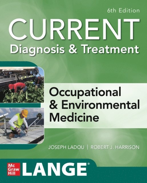 Robert Harrison, Joseph LaDou - CURRENT Diagnosis & Treatment Occupational & Environmental Medicine, Sixth Edition, E-bok