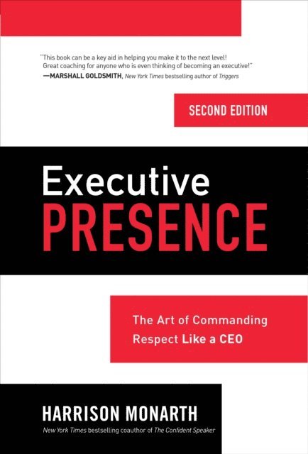 Harrison Monarth - Executive Presence, Second Edition: The Art of Commanding Respect Like a CEO, E-bok