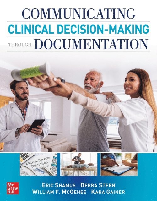 William F. McGehee, Debra F. Stern, Eric Shamus - Communicating Clinical Decision-Making Through Documentation: Coding, Payment, and Patient Categorization, E-bok