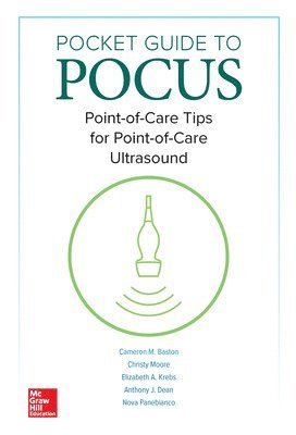 Pocket Guide to POCUS: Point-of-Care Tips for Point-of-Care Ultrasound av Cameron Baston, Christy Moore, Elizabeth A Krebs, Anthony J Dean, Nova