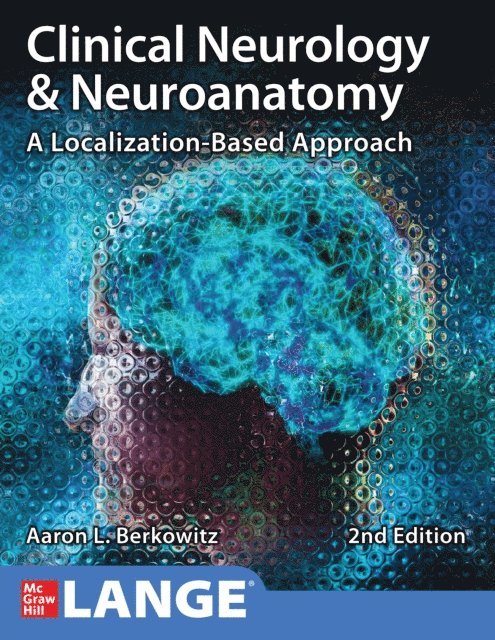 Aaron L. Berkowitz - Clinical Neurology and Neuroanatomy: A Localization-Based Approach, Second Edition, E-bok