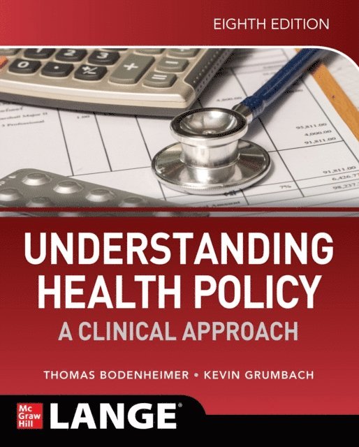 Kevin Grumbach, Thomas S. Bodenheimer - Understanding Health Policy: A Clinical Approach, Eighth Edition, E-bok