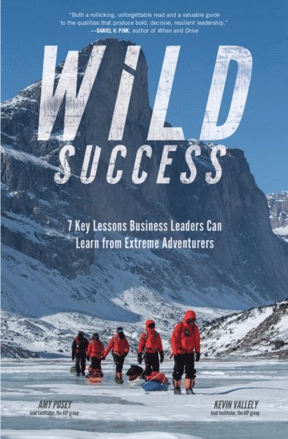 Kevin Vallely, Amy Posey - Wild Success: 7 Key Lessons Business Leaders Can Learn from Extreme Adventurers, E-bok. Tillgänglighet: Lägg i varukorg