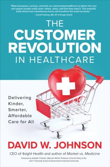 David W. Johnson - Customer Revolution in Healthcare: Delivering Kinder, Smarter, Affordable Care for All, E-bok
