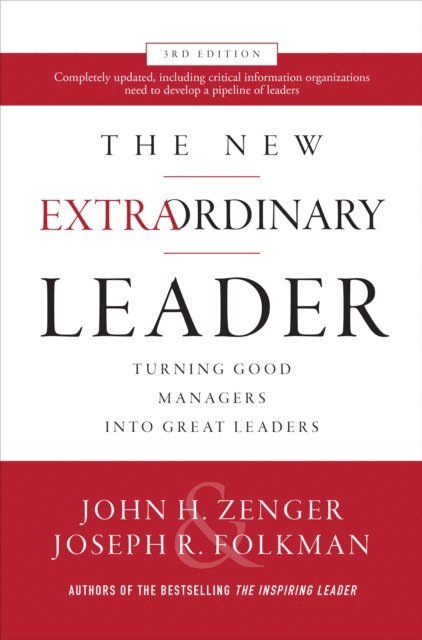 Joseph Folkman, John H. Zenger - New Extraordinary Leader, 3rd Edition: Turning Good Managers into Great Leaders, E-bok
