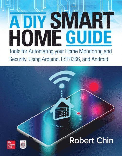 Robert Chin - DIY Smart Home Guide: Tools for Automating Your Home Monitoring and Security Using Arduino, ESP8266, and Android, E-bok. Tillgänglighet: Lägg i varukorg