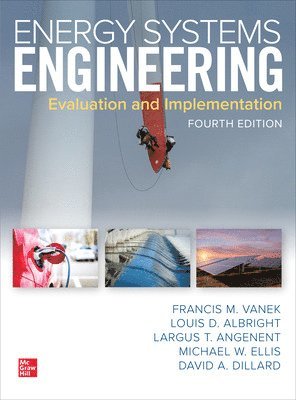 Francis Vanek, Louis Albright, Largus Angenent, Michael W. Ellis, David Dillard - Energy Systems Engineering: Evaluation and Implementation, Fourth Edition, Häftad